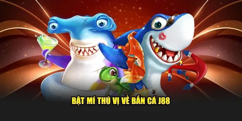 Cách chơi bắn cá J88 chi tiết