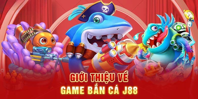 Tổng quan về game bắn cá J88